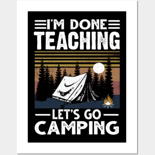 I'm Done Teaching Let's Go Camping Posters and Art